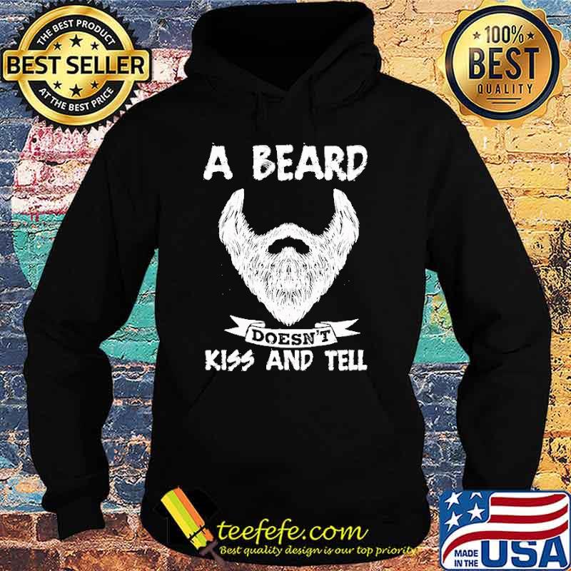 A Beard Doesn't Kiss And Tell Shirt Hoodie A Beard Doesn't Kiss And Tell Shirt Hoodie