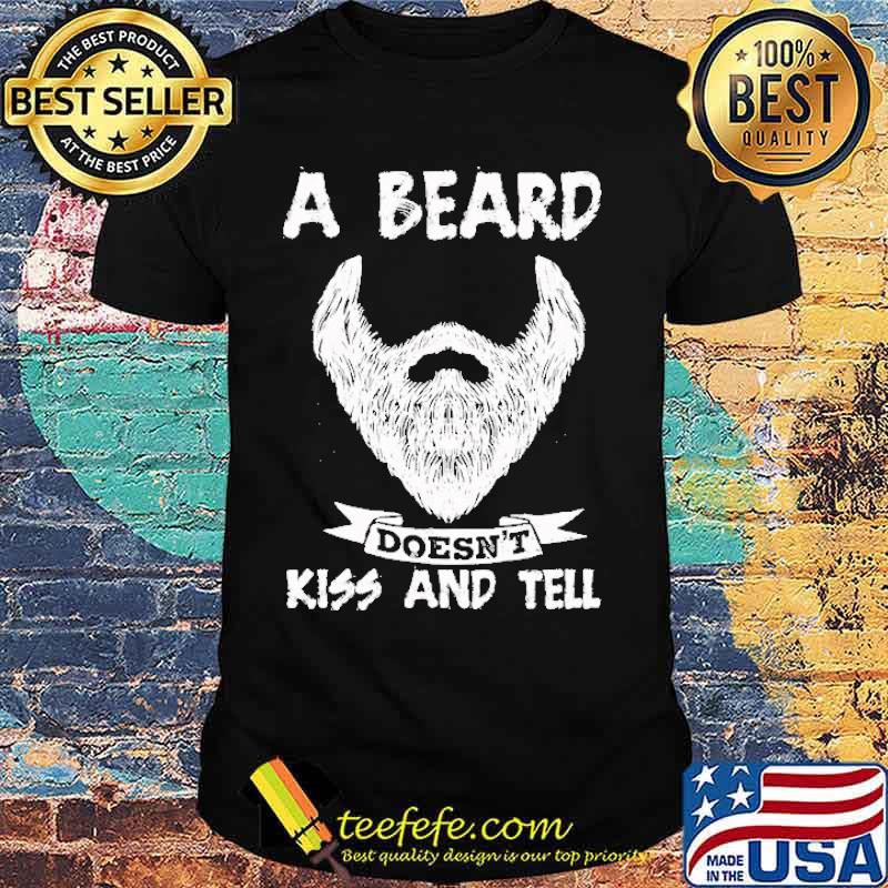 A Beard Doesn't Kiss And Tell Shirt