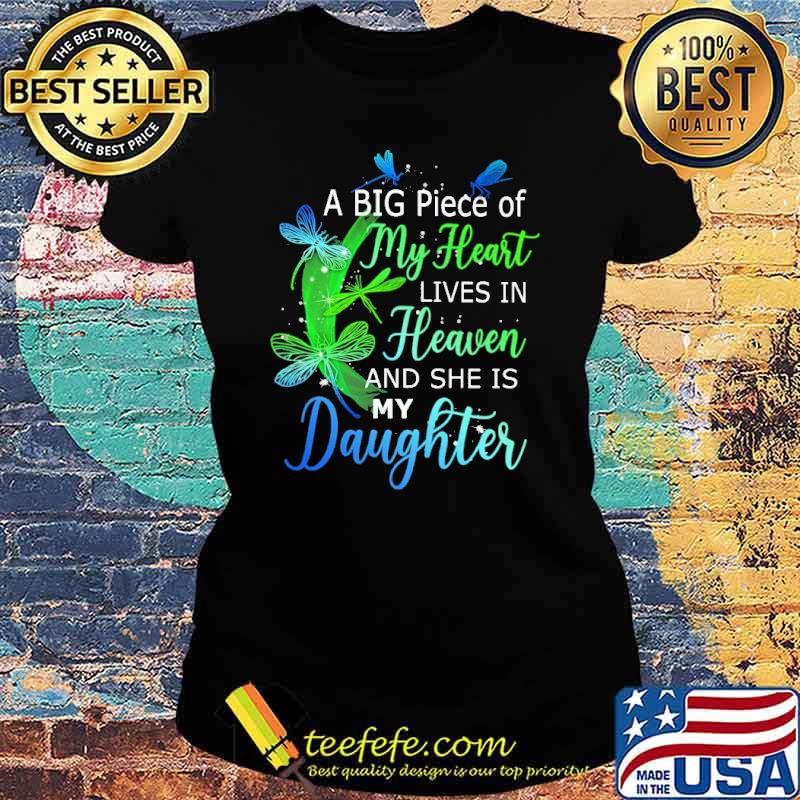 A Big Piece Of My Heart Lives In Heaven And She Is My Daughter Shirt Ladies tee A Big Piece Of My Heart Lives In Heaven And She Is My Daughter Shirt Ladies tee