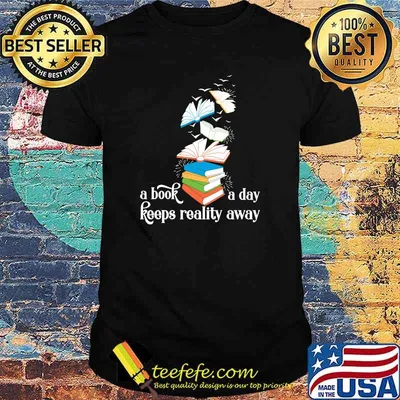 A Book A Day Keeps Reality Away Literature Reading T-Shirt