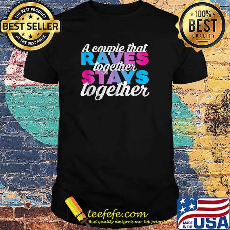 A couple that together raves stays T-Shirt