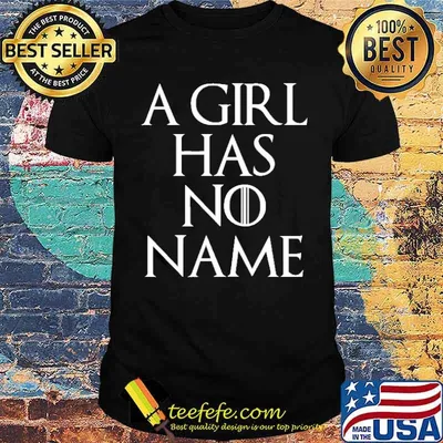 A Girl Has No Name Shirt