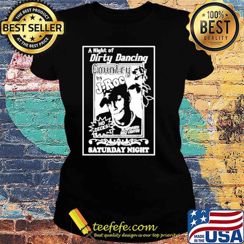 A night of Dirty Dancing country by J-Roc saturday night s Ladies tee A night of Dirty Dancing country by J-Roc saturday night s Ladies tee
