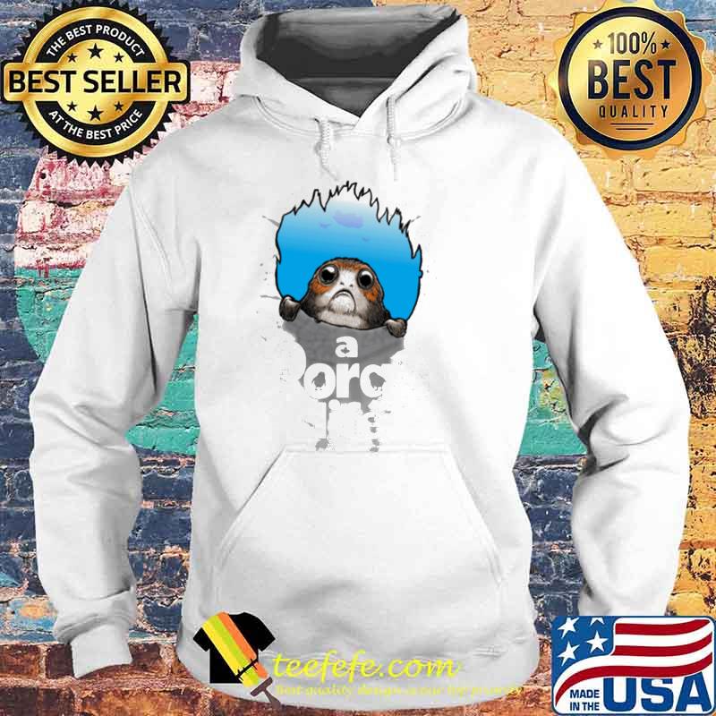 A Porgs Life Shirt Hoodie A Porgs Life Shirt Hoodie