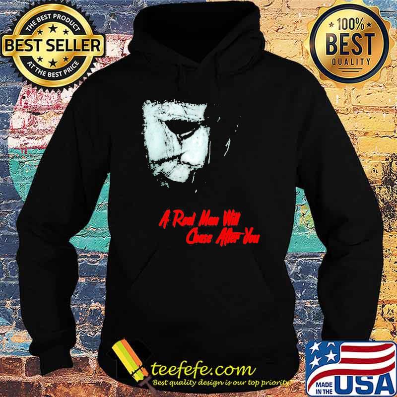 A real man will chase after you 2021 Halloween Michael Myers s Hoodie A real man will chase after you 2021 Halloween Michael Myers s Hoodie