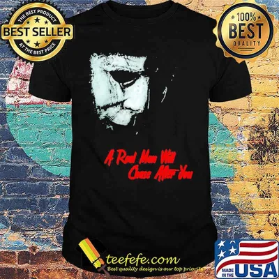 A real man will chase after you 2021 Halloween Michael Myers shirt