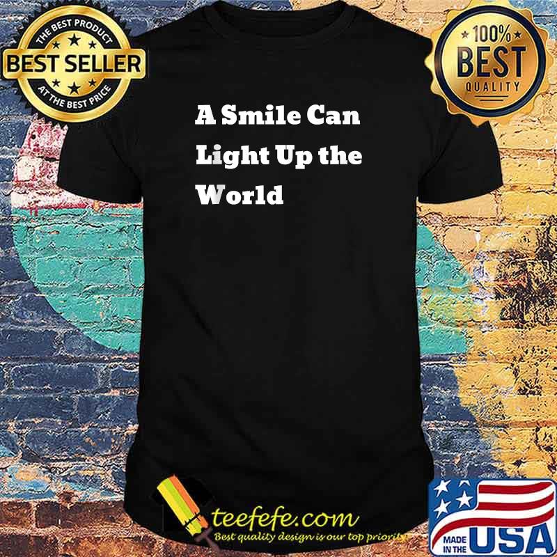 A Smile Can Light Up the World T-Shirt A Smile Can Light Up the World T-Shirt