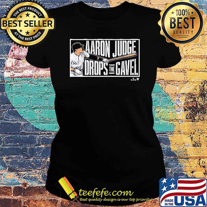 Aaron Judge Drops the Gavel Shirt Ladies tee Aaron Judge Drops the Gavel Shirt Ladies tee
