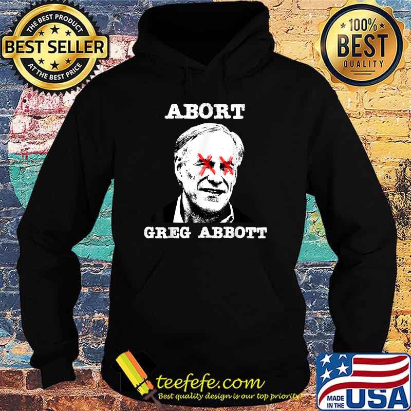 Abort Greg Abbott Boycott Texas Anti-Texas My Body My Choice T-Shirt Hoodie Abort Greg Abbott Boycott Texas Anti-Texas My Body My Choice T-Shirt Hoodie