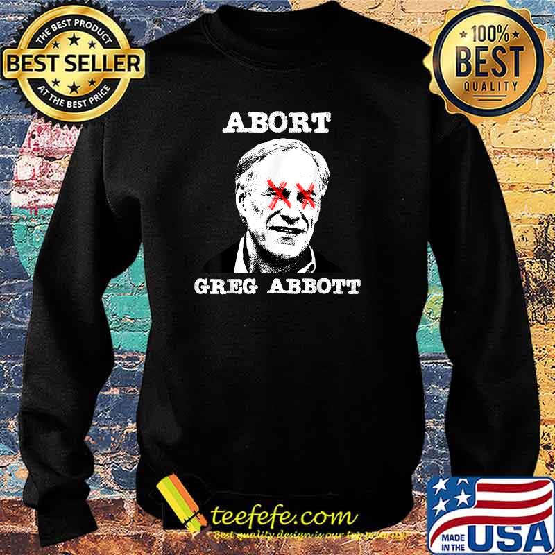 Abort Greg Abbott Boycott Texas Anti-Texas My Body My Choice T-Shirt Sweater Abort Greg Abbott Boycott Texas Anti-Texas My Body My Choice T-Shirt Sweater