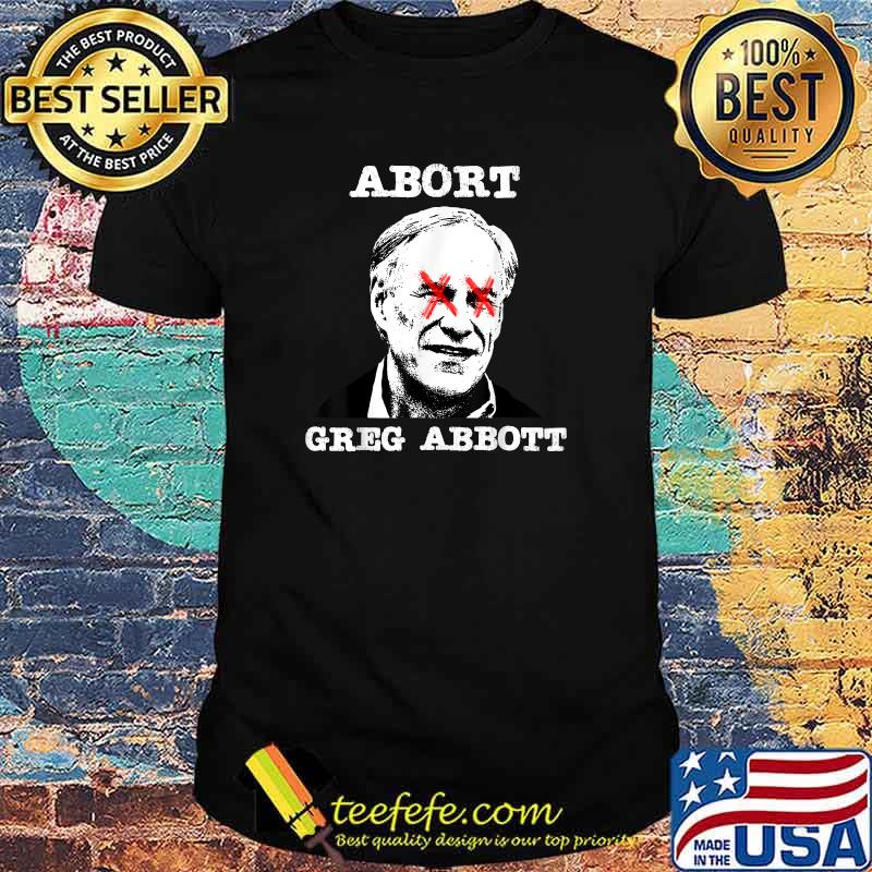 Abort Greg Abbott Boycott Texas Anti-Texas My Body My Choice T-Shirt