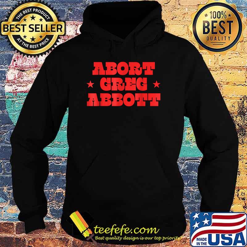 Abort Greg Abbott Stars T-Shirt Hoodie Abort Greg Abbott Stars T-Shirt Hoodie