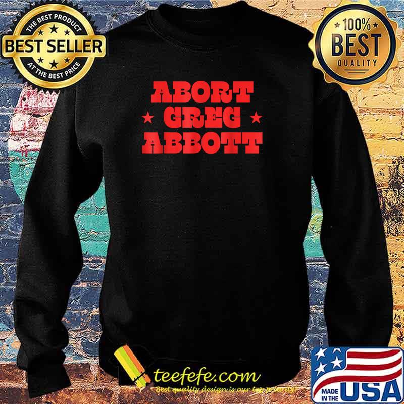 Abort Greg Abbott Stars T-Shirt Sweater Abort Greg Abbott Stars T-Shirt Sweater