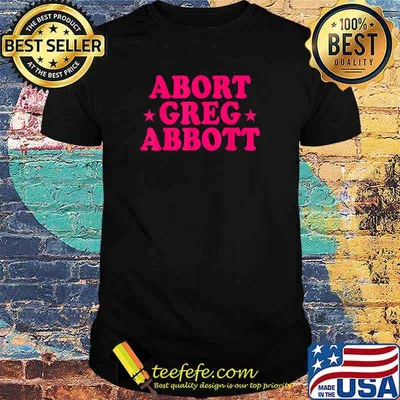 Abort Greg Abbott T-Shirt