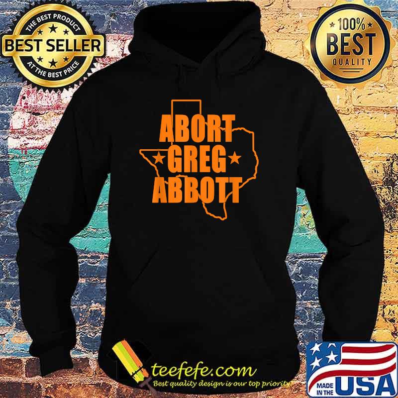 Abort Greg Abbott Texas Map T-Shirt Hoodie Abort Greg Abbott Texas Map T-Shirt Hoodie