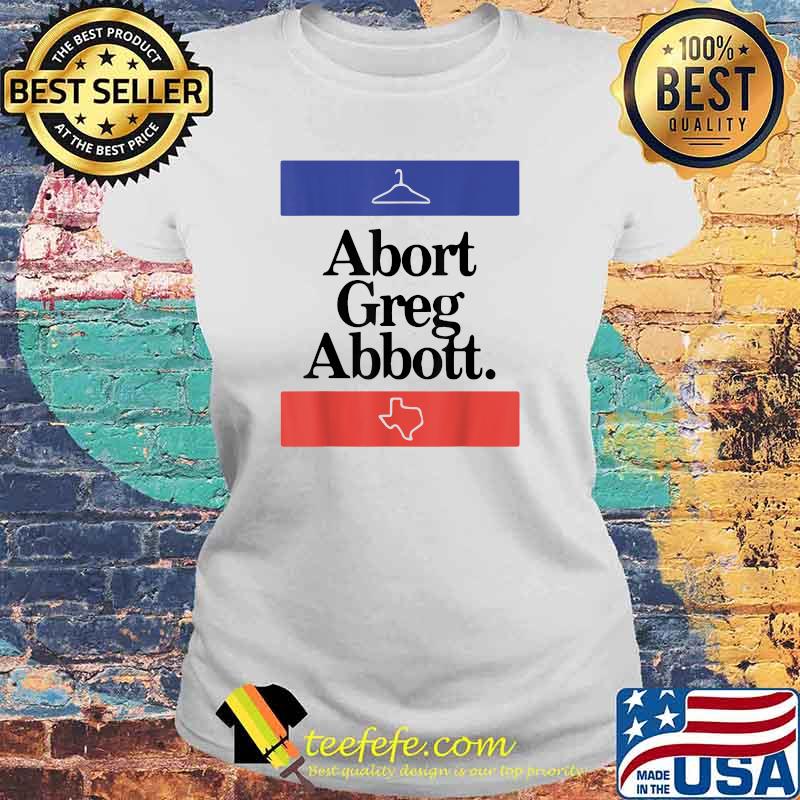Abort Greg Abbott Texas State Map T-Shirt Laides tee Abort Greg Abbott Texas State Map T-Shirt Laides tee