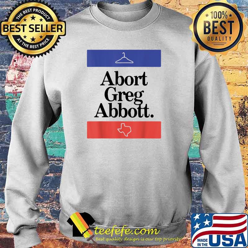 Abort Greg Abbott Texas State Map T-Shirt Sweater Abort Greg Abbott Texas State Map T-Shirt Sweater