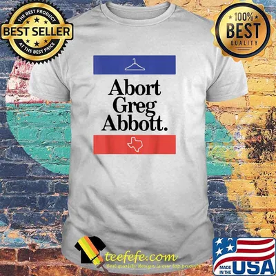 Abort Greg Abbott Texas State Map T-Shirt