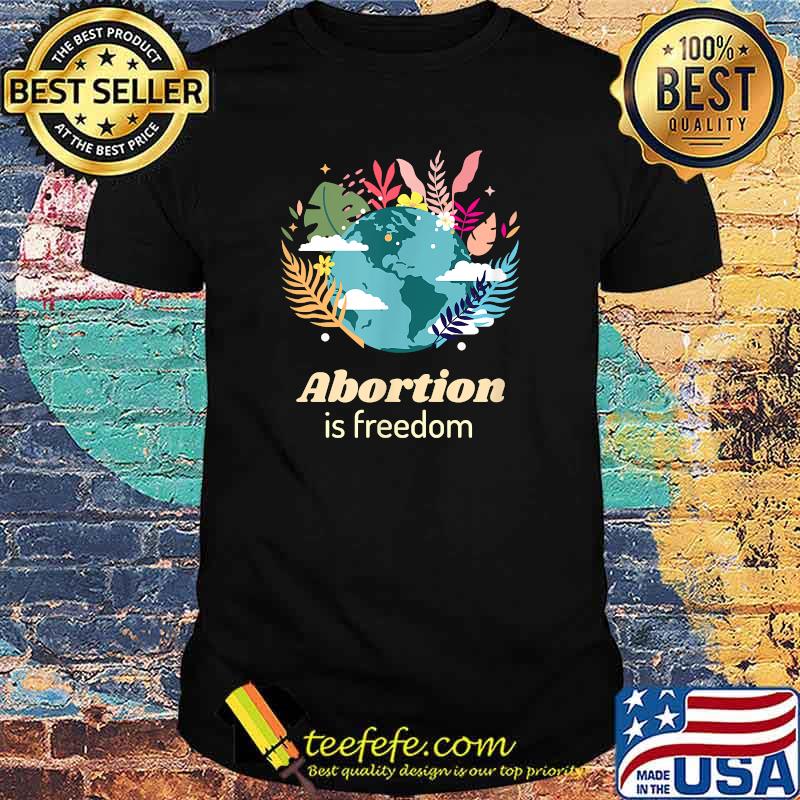 Abortion is Freedom Earth Leaf Pro Choice Abortion Rights T-Shirt