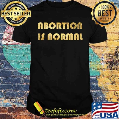 Abortion Is Nomal Pro Choice T-Shirt
