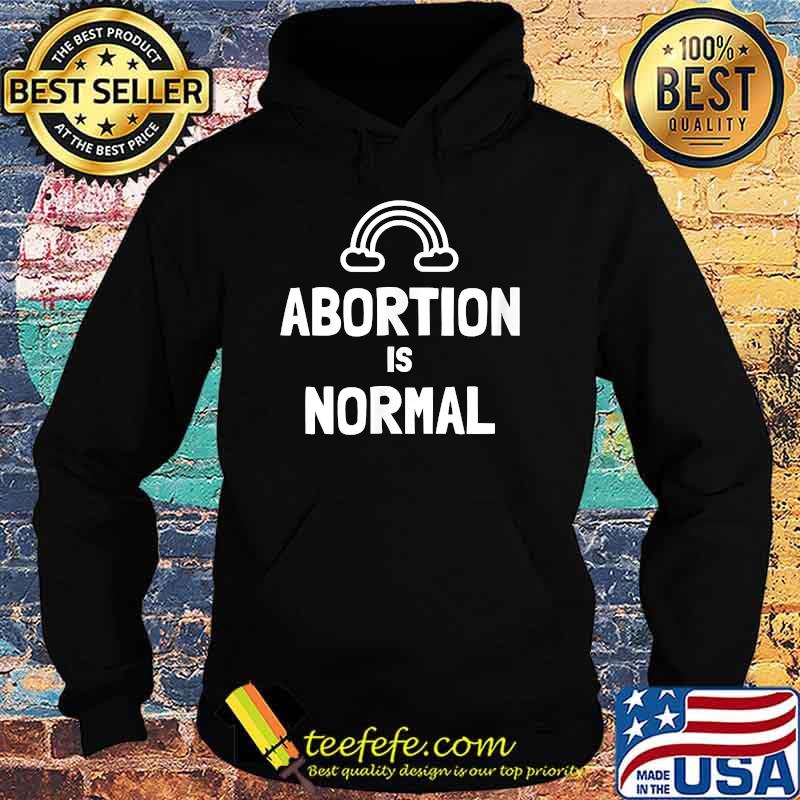 ABORTION IS NORMAL (with rainbow) T-Shirt Hoodie ABORTION IS NORMAL (with rainbow) T-Shirt Hoodie