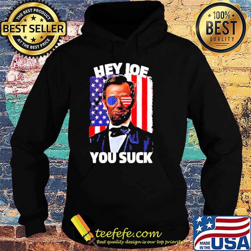 Abraham Lincoln hey Joe you suck s Hoodie Abraham Lincoln hey Joe you suck s Hoodie