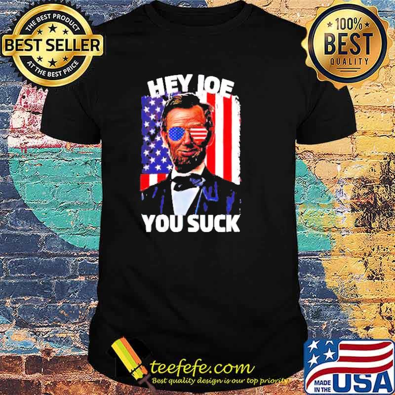 Abraham Lincoln hey Joe you suck shirt