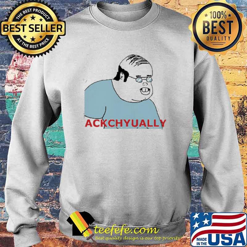 Actually ackchyually meme s Sweater Actually ackchyually meme s Sweater