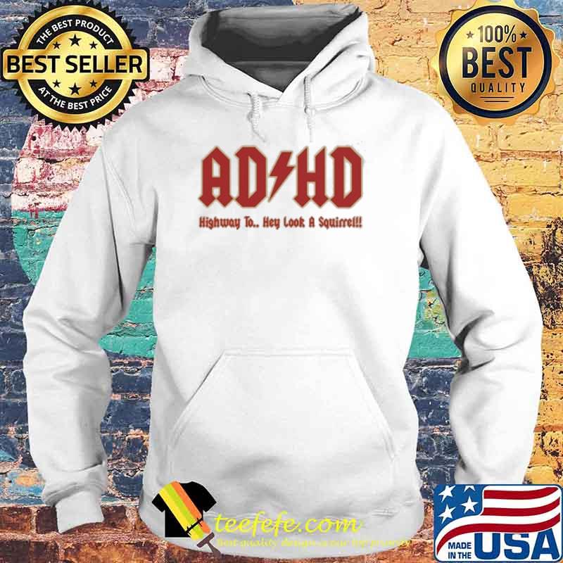 ADHD Highway To Hey Look A Squirrel! Shirt Hoodie ADHD Highway To Hey Look A Squirrel! Shirt Hoodie