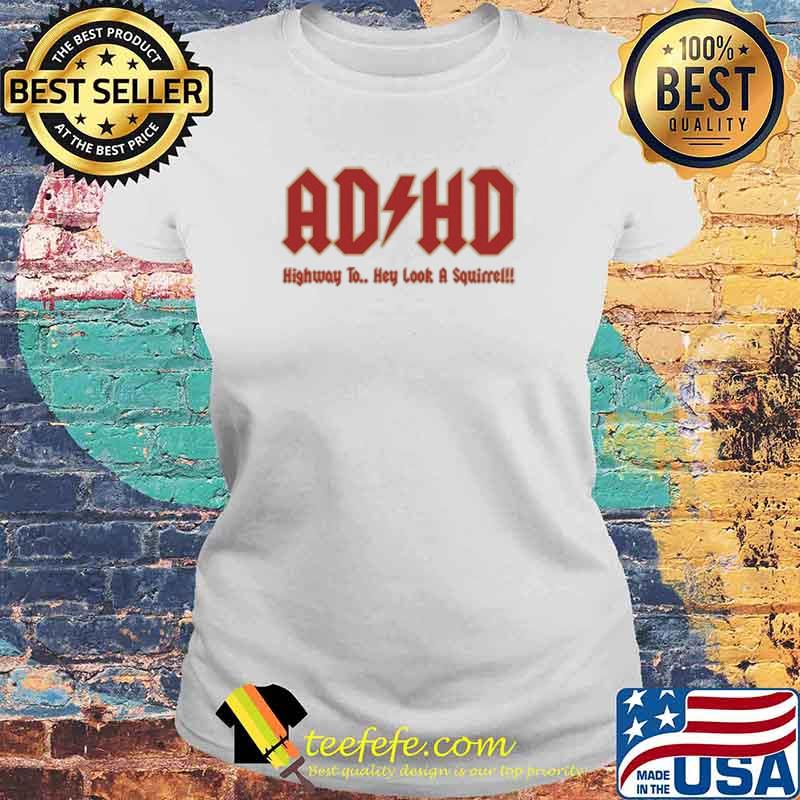 ADHD Highway To Hey Look A Squirrel! Shirt Laides tee ADHD Highway To Hey Look A Squirrel! Shirt Laides tee
