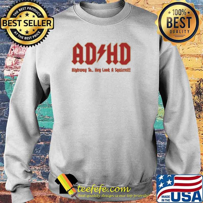 ADHD Highway To Hey Look A Squirrel! Shirt Sweater ADHD Highway To Hey Look A Squirrel! Shirt Sweater