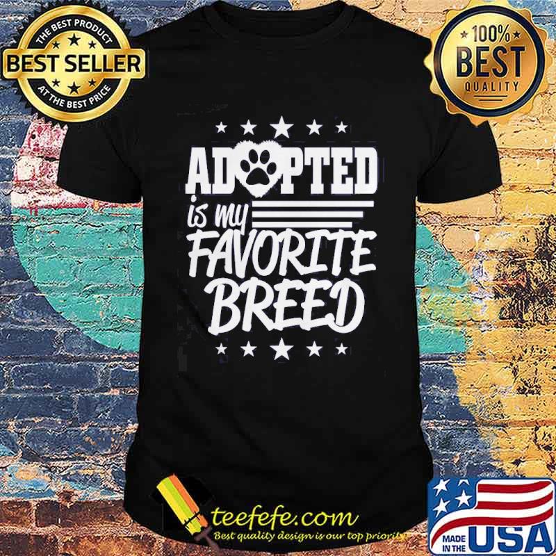 Adopted Is My Favorite Breed Shirt