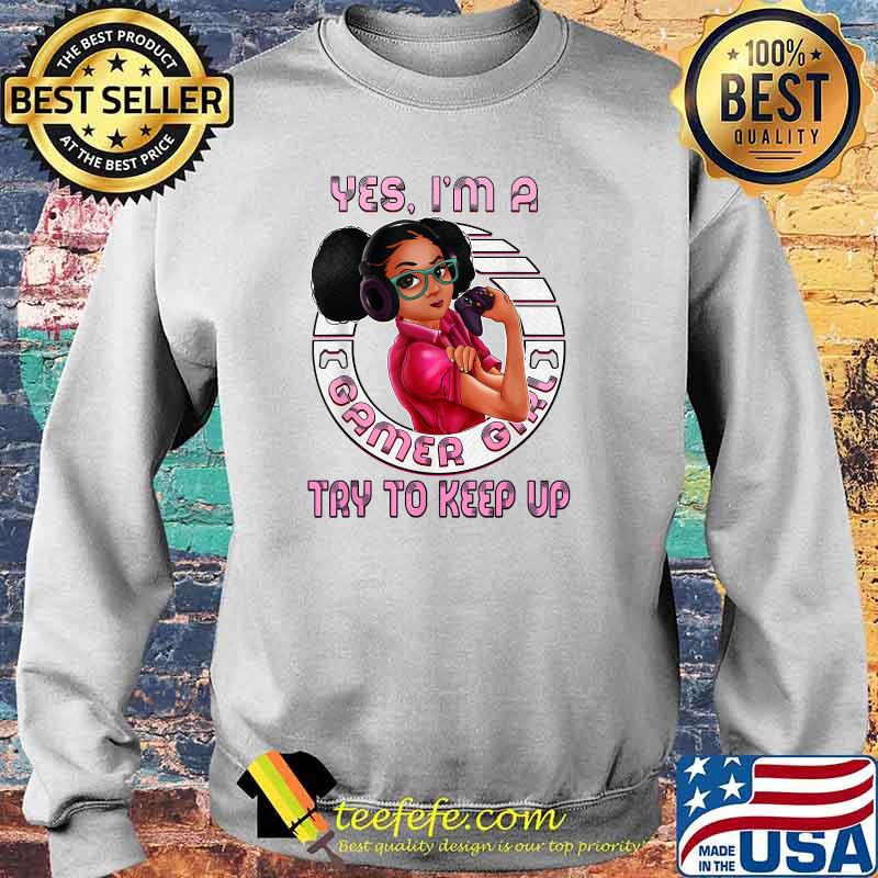 Afro Melanin Yes I'm A Gamer Girl Try To Keep Up Birthday Gaming Teens T-Shirt Sweater Afro Melanin Yes I'm A Gamer Girl Try To Keep Up Birthday Gaming Teens T-Shirt Sweater