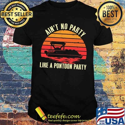 Ain't No Party Like A Pontoon Party Vintage Shirt
