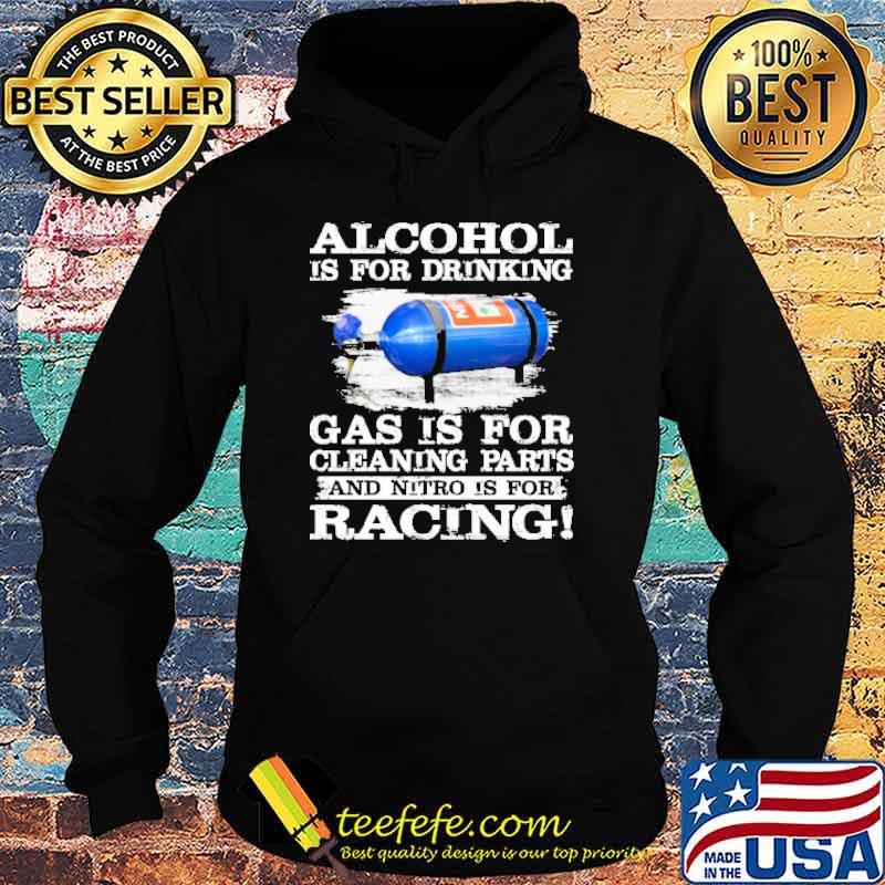 Alcohol is for drinking gas is for cleaning parts and nitro is for racing s Hoodie Alcohol is for drinking gas is for cleaning parts and nitro is for racing s Hoodie