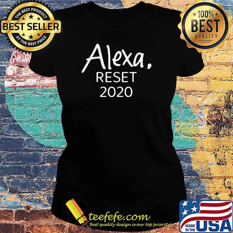 Alexa Reset 2020 Shirt Ladies tee Alexa Reset 2020 Shirt Ladies tee