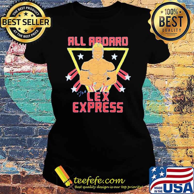 All Aboard The Lex Express Lex Luger s Ladies tee All Aboard The Lex Express Lex Luger s Ladies tee