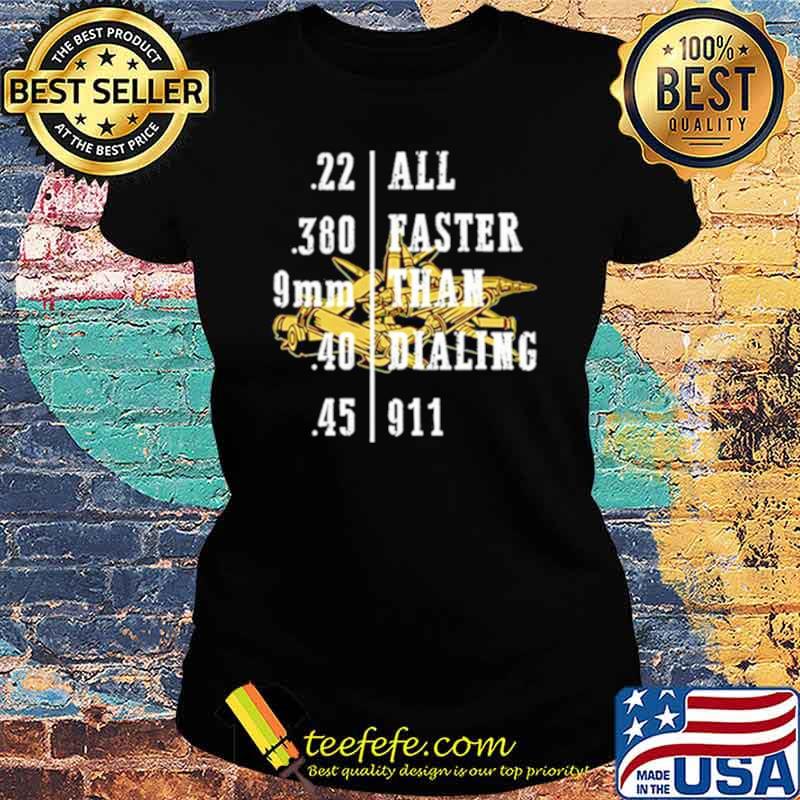 All faster than dialing 9 11 s Ladies tee All faster than dialing 9 11 s Ladies tee