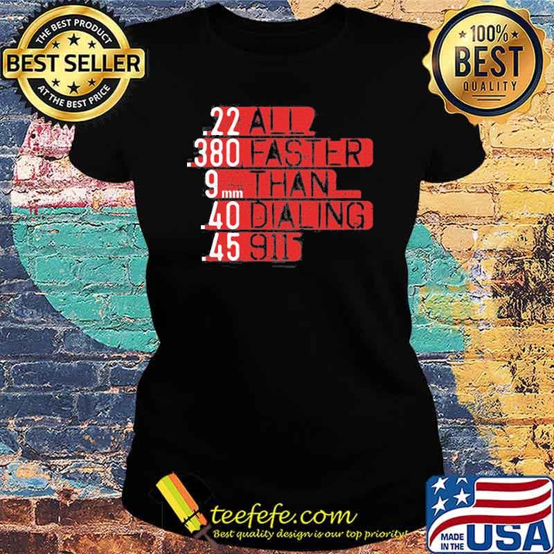 ALL FASTER THAN DIALING 911 SHIRT Ladies tee ALL FASTER THAN DIALING 911 SHIRT Ladies tee