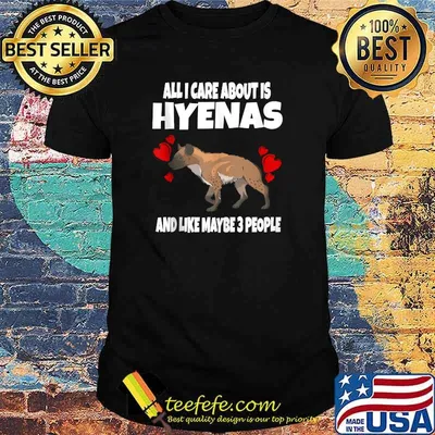 All I Care About Is Hyenas And Like Maybe 3 People T-Shirt