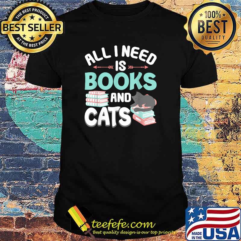 All I Need is Books and Cats T-Shirt