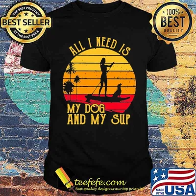 All I Need Is My Dog And My Sup Paddleboard Vintage Shirt