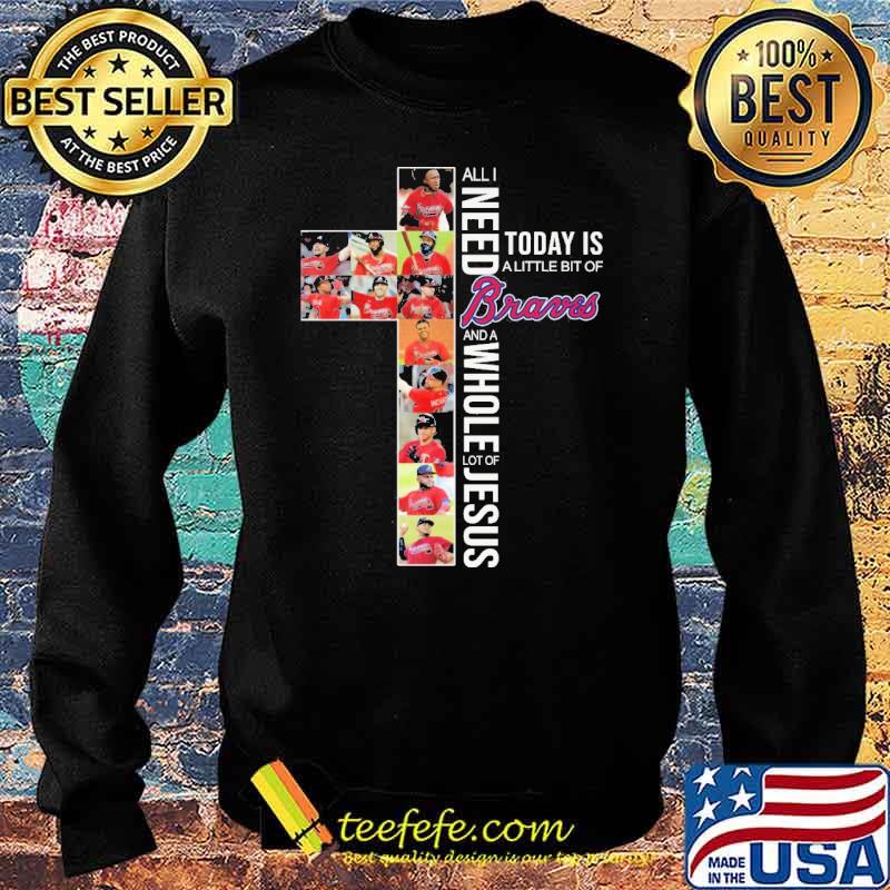 All i need today is a little bit of braves and a whole lot of jesus cross s Sweater All i need today is a little bit of braves and a whole lot of jesus cross s Sweater