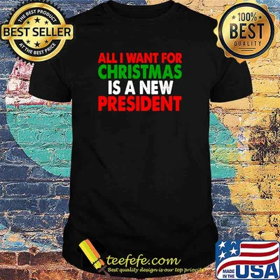 All I Want For Christmas Is A New President T-Shirt