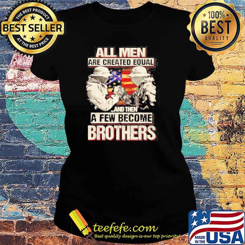 All men are created equal and then few men become brothers USA veteran s Ladies tee All men are created equal and then few men become brothers USA veteran s Ladies tee