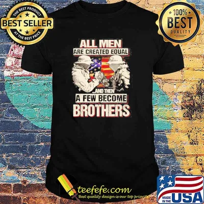 All men are created equal and then few men become brothers USA veteran shirt