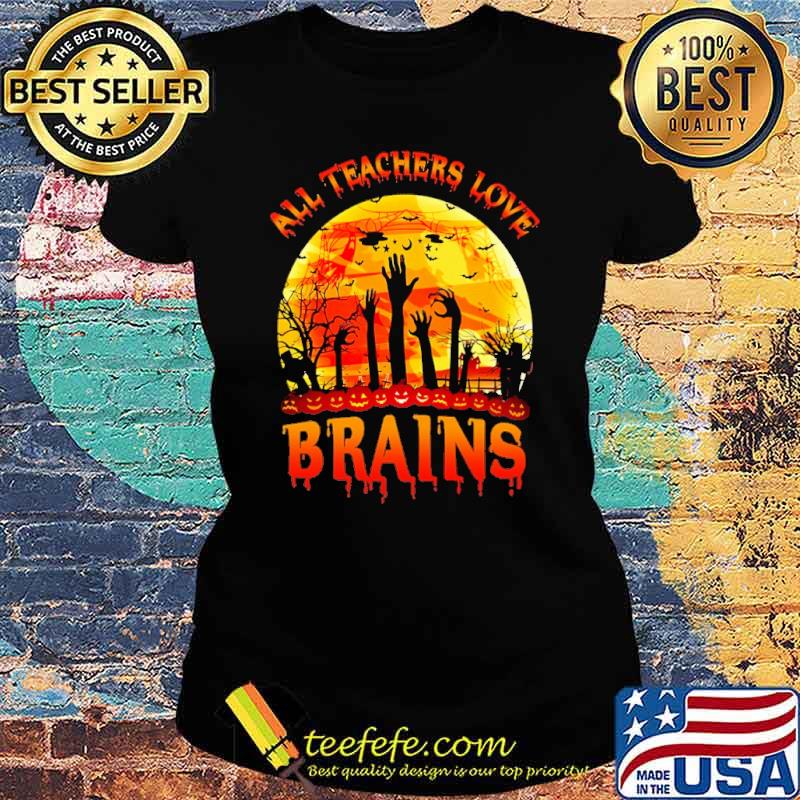 ALL TEACHERS LOVE BRAINS blood moon halloween shrit Ladies tee ALL TEACHERS LOVE BRAINS blood moon halloween shrit Ladies tee
