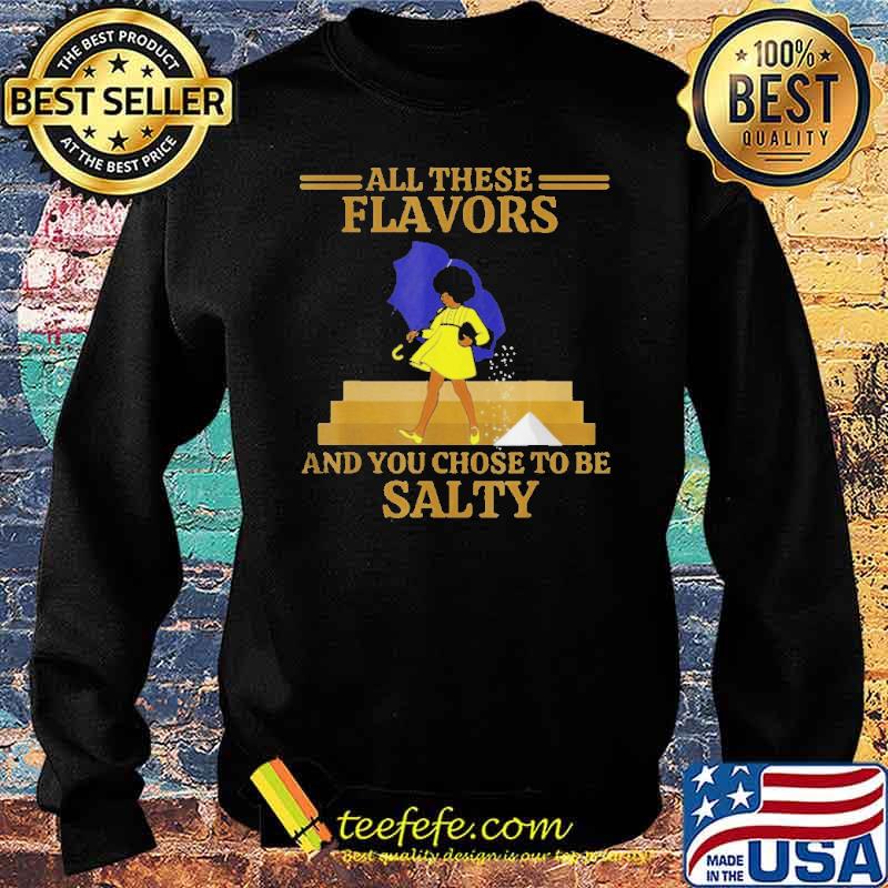 All these Flavors and you chose to me salty s Sweater All these Flavors and you chose to me salty s Sweater
