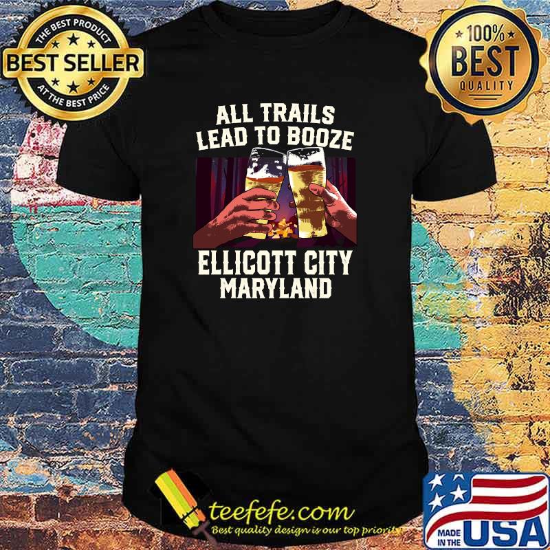 All Trails Lead to Booze Ellicott City Camping Maryland T-Shirt