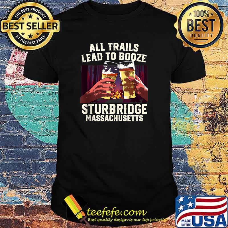 All Trails Lead to Booze Sturbridge Camping Massachusetts Beer T-Shirt